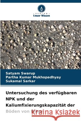 Untersuchung des verfügbaren NPK und der Kaliumfixierungskapazität der Böden von Bihar Swarup, Satyam, Mukhopadhyay, Partha Kumar, Sarkar, Sukamal 9786209392436 Verlag Unser Wissen - książka