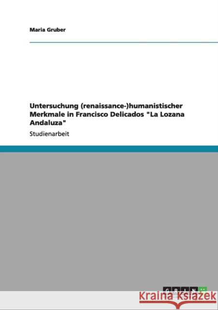 Untersuchung (renaissance-)humanistischer Merkmale in Francisco Delicados La Lozana Andaluza Maria Gruber 9783640995400 Grin Verlag - książka
