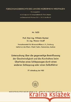Untersuchung über die gegenseitige Beeinflussung der Geschwindigkeit und des Kurshaltens beim Überholen eines Schleppzuges durch einen anderen Schlepp Sturtzel, Wilhelm 9783663064787 Vs Verlag Fur Sozialwissenschaften - książka
