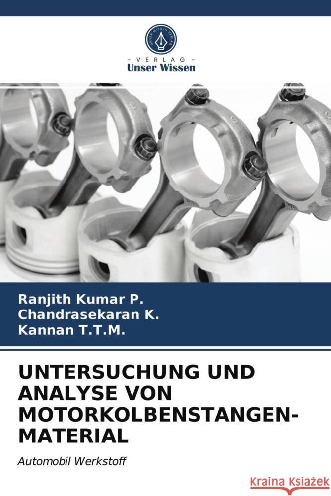 UNTERSUCHUNG UND ANALYSE VON MOTORKOLBENSTANGEN- MATERIAL P., Ranjith Kumar, K., Chandrasekaran, T.T.M., Kannan 9786203688221 Verlag Unser Wissen - książka