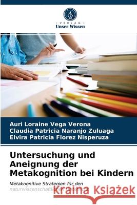 Untersuchung und Aneignung der Metakognition bei Kindern Auri Loraine Vega Verona, Claudia Patricia Naranjo Zuluaga, Elvira Patricia Florez Nisperuza 9786203597639 Verlag Unser Wissen - książka