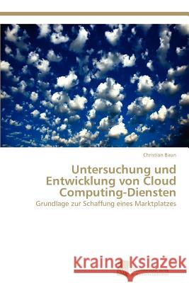 Untersuchung und Entwicklung von Cloud Computing-Diensten Baun, Christian 9783838132785 S Dwestdeutscher Verlag F R Hochschulschrifte - książka