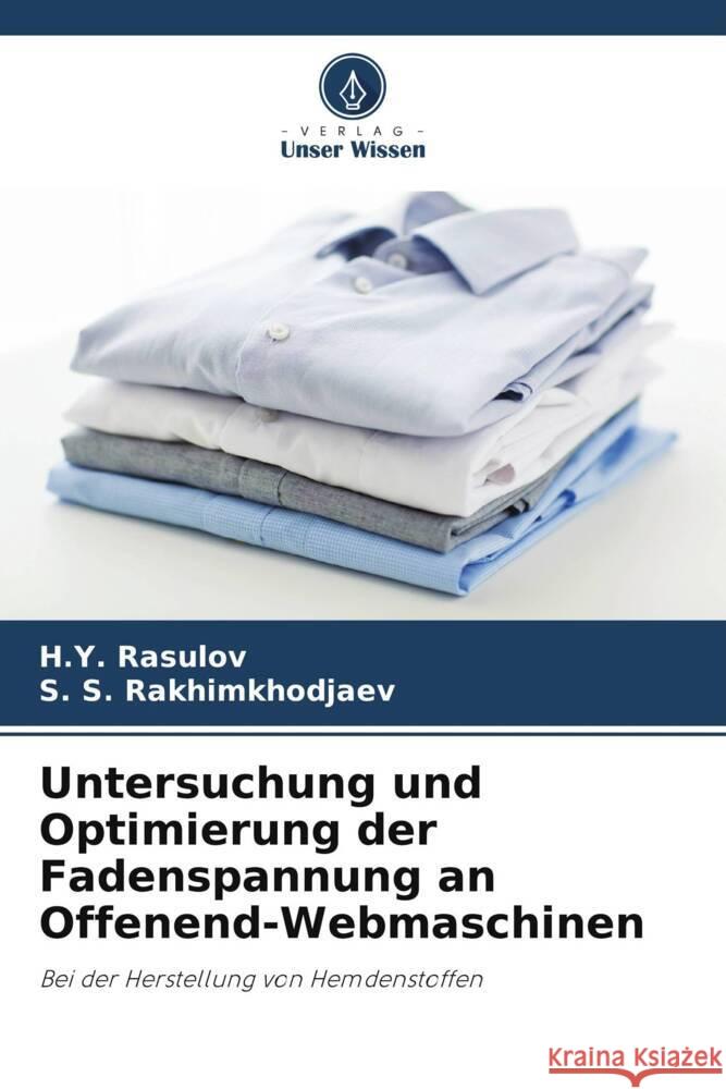 Untersuchung und Optimierung der Fadenspannung an Offenend-Webmaschinen Rasulov, H.Y., Rakhimkhodjaev, S. S. 9786208367022 Verlag Unser Wissen - książka