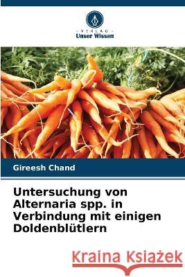 Untersuchung von Alternaria spp. in Verbindung mit einigen Doldenblutlern Gireesh Chand   9786206067115 Verlag Unser Wissen - książka