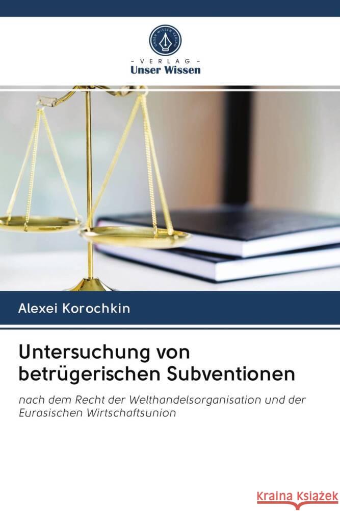 Untersuchung von betrügerischen Subventionen Korochkin, Alexei 9786203012712 Verlag Unser Wissen - książka