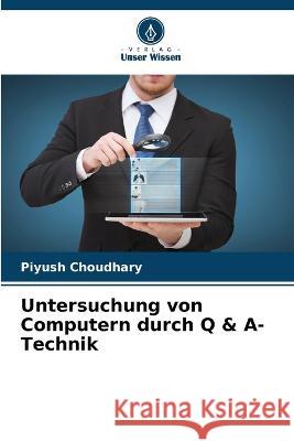Untersuchung von Computern durch Q & A-Technik Piyush Choudhary 9786205350027 Verlag Unser Wissen - książka