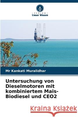 Untersuchung von Dieselmotoren mit kombiniertem Mais-Biodiesel und CEO2 Kankati Muralidhar 9786207906444 Verlag Unser Wissen - książka