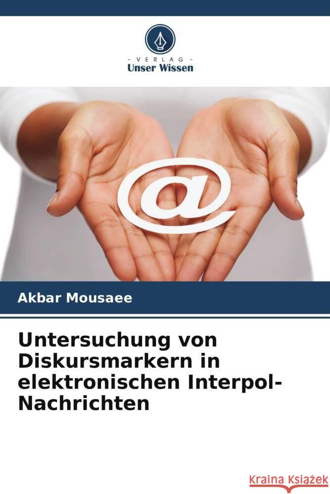 Untersuchung von Diskursmarkern in elektronischen Interpol-Nachrichten Akbar Mousaee 9786207354559 Verlag Unser Wissen - książka