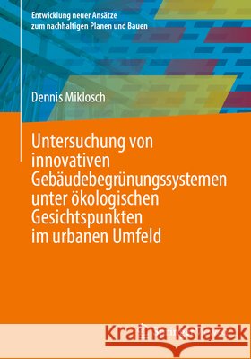 Untersuchung Von Innovativen Geb?udebegr?nungssystemen Unter ?kologischen Gesichtspunkten Im Urbanen Umfeld Dennis Miklosch 9783658486587 Springer Vieweg - książka
