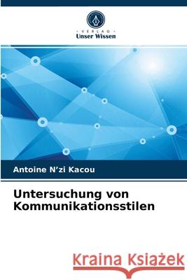 Untersuchung von Kommunikationsstilen Antoine N'Zi Kacou 9786204034751 Verlag Unser Wissen - książka