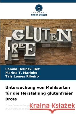 Untersuchung von Mehlsorten für die Herstellung glutenfreier Brote Delinski Bet, Camila, T. Marinho, Marina, Lemes Ribeiro, Taís 9786209155734 Verlag Unser Wissen - książka