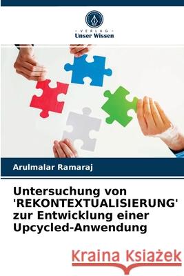 Untersuchung von 'REKONTEXTUALISIERUNG' zur Entwicklung einer Upcycled-Anwendung Arulmalar Ramaraj 9786203602500 Verlag Unser Wissen - książka