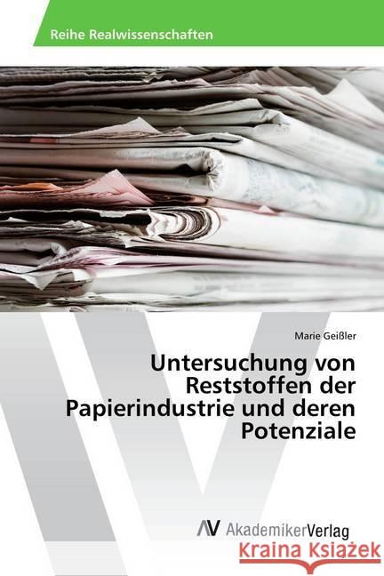 Untersuchung von Reststoffen der Papierindustrie und deren Potenziale Geißler, Marie 9786202211772 AV Akademikerverlag - książka