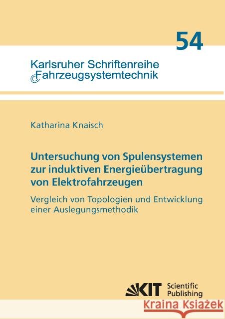 Untersuchung von Spulensystemen zur induktiven Energieübertragung von Elektrofahrzeugen. Vergleich von Topologien und Entwicklung einer Auslegungsmethodik : Dissertationsschrift Knaisch, Katharina 9783731506300 KIT Scientific Publishing - książka