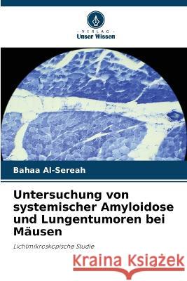 Untersuchung von systemischer Amyloidose und Lungentumoren bei M?usen Bahaa Al-Sereah 9786205819258 Verlag Unser Wissen - książka