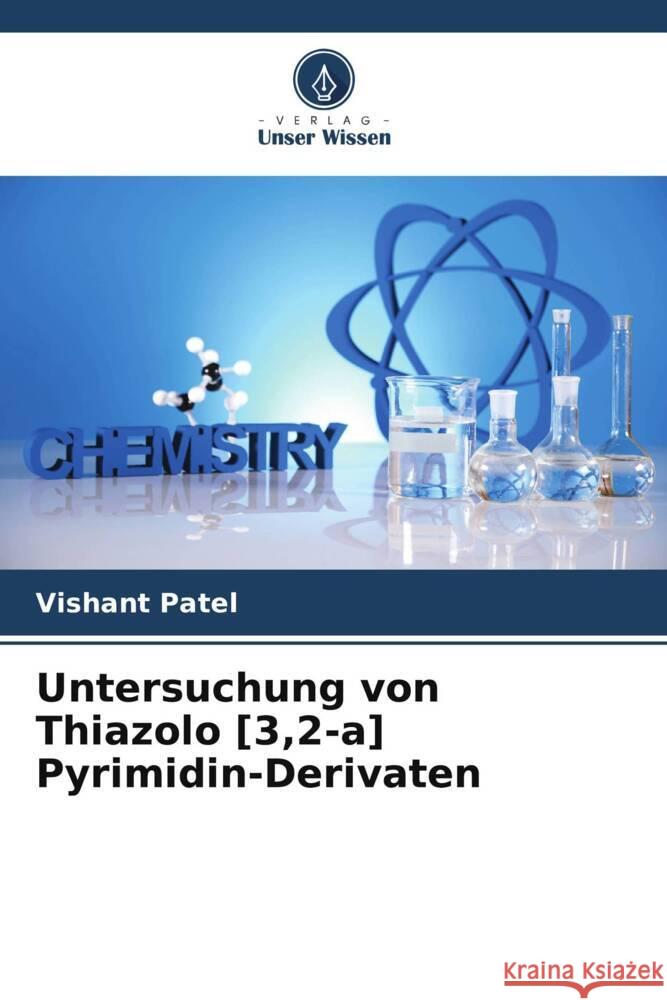 Untersuchung von Thiazolo [3,2-a] Pyrimidin-Derivaten Patel, Vishant 9786204877341 Verlag Unser Wissen - książka