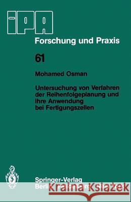 Untersuchung Von Verfahren Der Reihenfolgeplanung Und Ihre Anwendung Bei Fertigungszellen M. Osman Mohamed Osman 9783540117476 Springer - książka