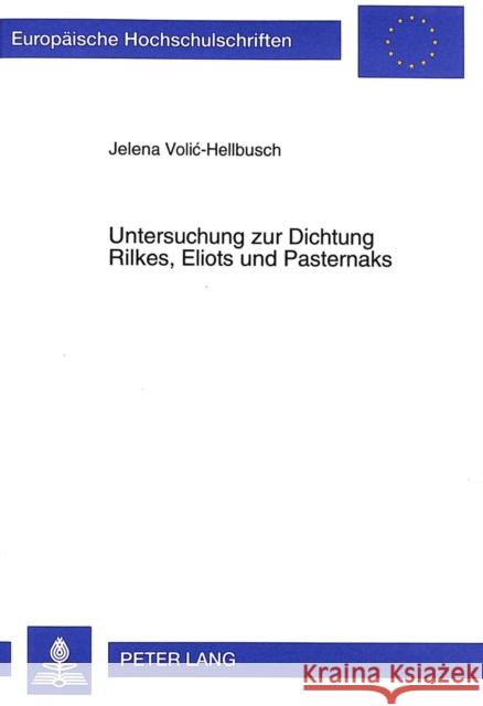 Untersuchung Zur Dichtung Rilkes, Eliots Und Pasternaks Volic-Hellbusch, Jelena 9783631335055 Peter Lang Gmbh, Internationaler Verlag Der W - książka