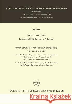 Untersuchung Zur Rationellen Verarbeitung Von Leinengarnen: Teil I: Die Verarbeitung Von Leinengarnen Auf Schußspulen Mit Spitzenreserven ALS Vorausse Griese, Hugo 9783663064886 Springer - książka