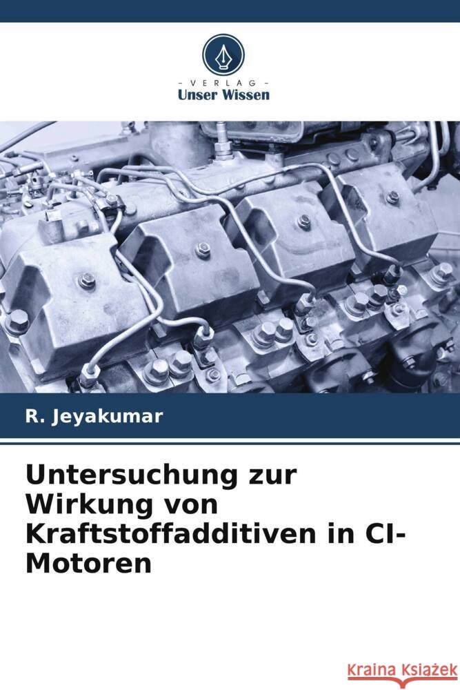 Untersuchung zur Wirkung von Kraftstoffadditiven in CI-Motoren R. Jeyakumar 9786207317806 Verlag Unser Wissen - książka