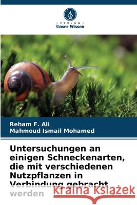Untersuchungen an einigen Schneckenarten, die mit verschiedenen Nutzpflanzen in Verbindung gebracht werden Ali, Reham F., Mohamed, Mahmoud Ismail 9786208661694 Verlag Unser Wissen - książka