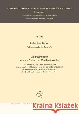 Untersuchungen Auf Dem Gebiet Der Zentimeterwellen: Die Darstellung Der Reflexionsverhältnisse in Einer Mehrschichtenanordnung Mit Einem Leitungsmodel Eickhoff, Egon 9783663065050 Springer - książka