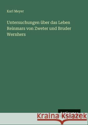 Untersuchungen ?ber das Leben Reinmars von Zweter und Bruder Wernhers Karl Meyer 9783388929064 Antigonos Verlag - książka