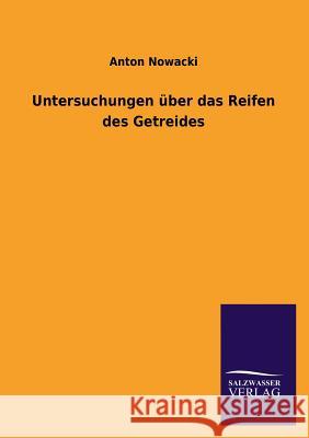 Untersuchungen über das Reifen des Getreides Nowacki, Anton 9783846045435 Salzwasser-Verlag Gmbh - książka