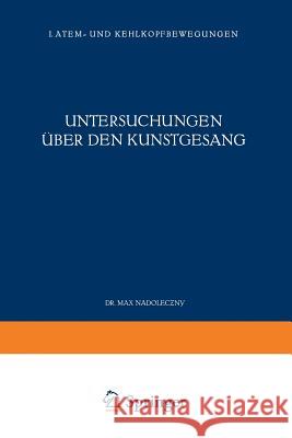 Untersuchungen Über Den Kunstgesang: I. Atem- Und Kehlkopfbewegungen Nadoleczny, Max 9783642983566 Springer - książka