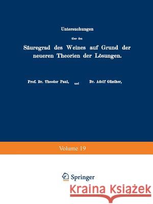 Untersuchungen Über Den Säuregrad Des Weines Auf Grund Der Neueren Theorien Der Lösungen Paul, Theodor 9783642472596 Springer - książka