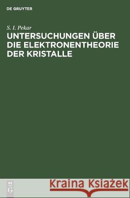 Untersuchungen Über Die Elektronentheorie Der Kristalle S I Pekar, Kulturfond Der Deutschen Demokratischen Republik, Helmut Vogel 9783112649299 De Gruyter - książka
