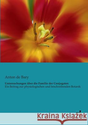 Untersuchungen über die Familie der Conjugaten: Ein Beitrag zur physiologischen und beschreibenden Botanik Anton De Bary 9783956106798 Vero Verlag - książka