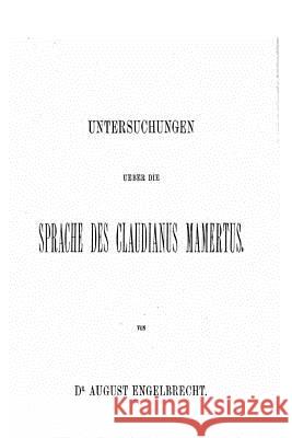 Untersuchungen Über Die Sprache des Claudianus Mamertus Engelbrecht, August 9781535264426 Createspace Independent Publishing Platform - książka