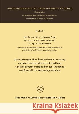 Untersuchungen Über Die Technische Ausnutzung Von Werkzeugmaschinen Und Ermittlung Von Werkstückcharakteristiken Zur Auslegung Und Auswahl Von Werkzeu Opitz, Herwart 9783663065647 Vs Verlag Fur Sozialwissenschaften - książka