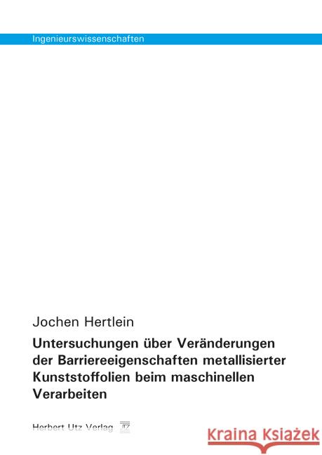 Untersuchungen über Veränderungen der Barriereeigenschaften metallisierter Kunststoffolien beim maschinellen Verarbeiten Hertlein, Jochen 9783831680962 Utz - książka