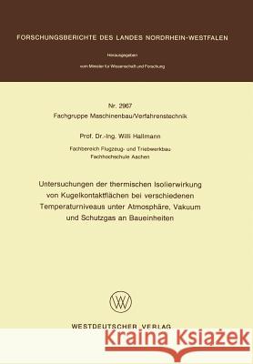 Untersuchungen Der Thermischen Isolierwirkung Von Kugelkontaktflächen Bei Verschiedenen Temperaturniveaus Unter Atmosphäre, Vakuum Und Schutzgas an Ba Hallmann, Willi 9783531029672 Vs Verlag Fur Sozialwissenschaften - książka