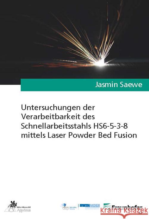 Untersuchungen der Verarbeitbarkeit des Schnellarbeitsstahls HS6-5-3-8 mittels Laser Powder Bed Fusion Saewe, Jasmin 9783985550975 Apprimus Verlag - książka