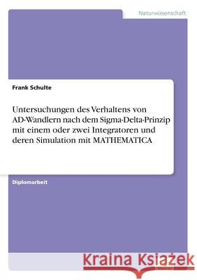 Untersuchungen des Verhaltens von AD-Wandlern nach dem Sigma-Delta-Prinzip mit einem oder zwei Integratoren und deren Simulation mit MATHEMATICA Frank Schulte 9783838611105 Diplom.de - książka