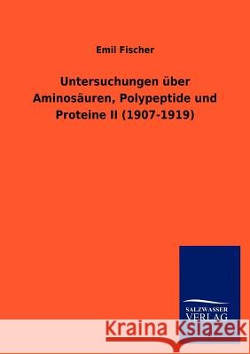 Untersuchungen über Aminosäuren, Polypeptide und Proteine II (1907-1919) Fischer, Emil 9783864449291 Salzwasser-Verlag - książka
