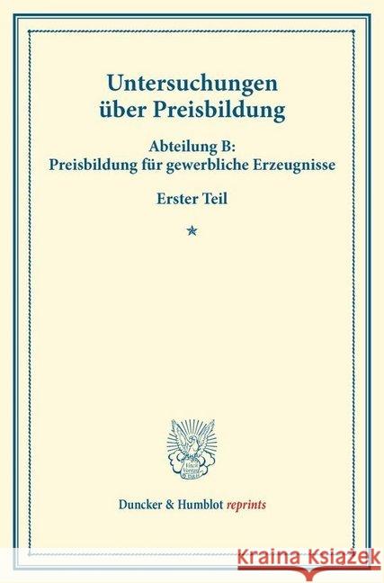 Untersuchungen Uber Preisbildung: Abteilung B: Preisbildung Fur Gewerbliche Erzeugnisse. Erster Teil. (Schriften Des Vereins Fur Sozialpolitik 142/I) Duncker &. Humblot 9783428174379 Duncker & Humblot - książka