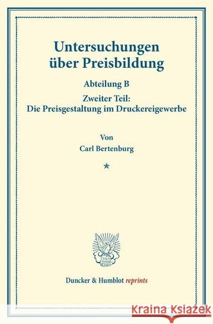 Untersuchungen Uber Preisbildung: Abteilung B. Zweiter Teil: Die Preisgestaltung Im Druckereigewerbe. (Schriften Des Vereins Fur Sozialpolitik 142/II) Bertenburg, Carl 9783428174386 Duncker & Humblot - książka