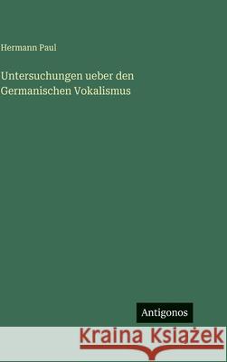 Untersuchungen ueber den Germanischen Vokalismus Hermann Paul 9783386965811 Antigonos Verlag - książka