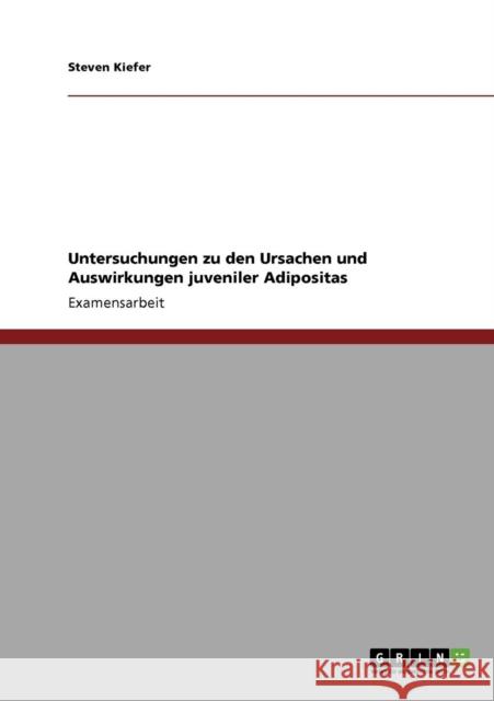 Untersuchungen zu den Ursachen und Auswirkungen juveniler Adipositas Steven Kiefer 9783640352937 Grin Verlag - książka