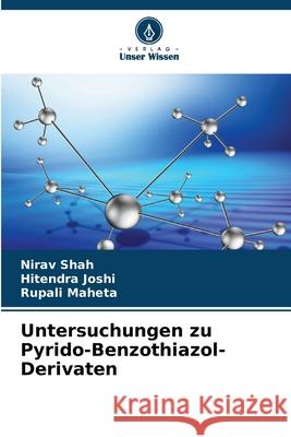 Untersuchungen zu Pyrido-Benzothiazol-Derivaten Shah, Nirav, Joshi, Hitendra, Maheta, Rupali 9786206815686 Verlag Unser Wissen - książka