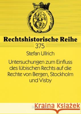 Untersuchungen Zum Einfluss Des Luebischen Rechts Auf Die Rechte Von Bergen, Stockholm Und Visby Weitzel, Jürgen 9783631583241 Lang, Peter, Gmbh, Internationaler Verlag Der - książka