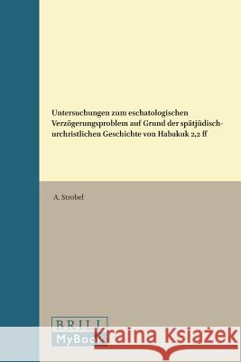 Untersuchungen zum eschatologischen Verzögerungsproblem auf Grund der spätjüdisch-urchristlichen Geschichte von Habakuk 2,2 ff Strobel 9789004015821 Brill - książka