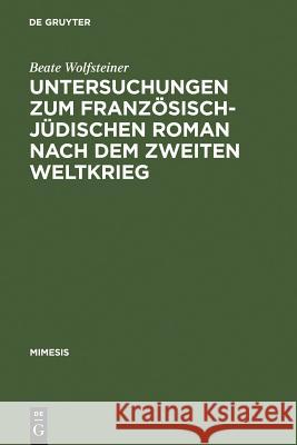 Untersuchungen Zum Französisch-Jüdischen Roman Nach Dem Zweiten Weltkrieg Wolfsteiner, Beate 9783484550421 Max Niemeyer Verlag - książka