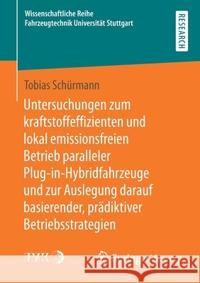 Untersuchungen Zum Kraftstoffeffizienten Und Lokal Emissionsfreien Betrieb Paralleler Plug-In-Hybridfahrzeuge Und Zur Auslegung Darauf Basierender, Pr Sch 9783658347550 Springer Vieweg - książka