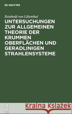Untersuchungen zur allgemeinen Theorie der krummen Oberflächen und geradlinigen Strahlensysteme Reinhold von Lilienthal 9783112693032 De Gruyter (JL) - książka