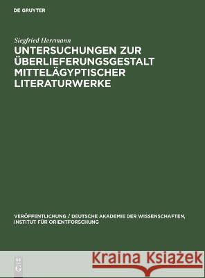 Untersuchungen zur Überlieferungsgestalt mittelägyptischer Literaturwerke Siegfried Herrmann 9783112539699 De Gruyter - książka